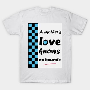 Mother's Love Knows no bounds T-Shirt